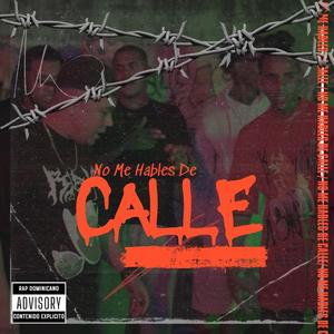 No Me Hables De calle (feat. Raffhy Aps, Geminis El Signo Mas Completo, Teka Emece, El Dema 321, El Tompo RD, MC Engel & Tommy Dilone)