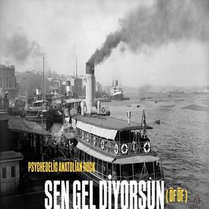 Sen Gel Diyorsun (Öf Öf) – Anatolian Psychedelic Rock