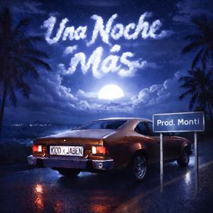UNA NOCHE MÁS (feat. Jaben & Monti)