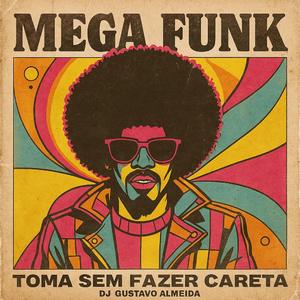 MEGA FUNK TOMA SEM FAZER CARETA