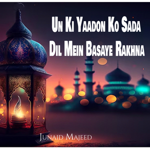 Un Ki Yaadon Ko Sada Dil Mein Basaye Rakhna