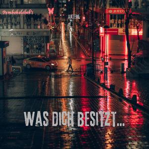 Was dich besitzt