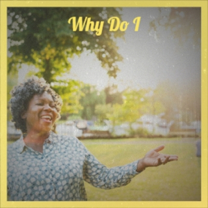 Why Do I