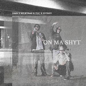 On Ma Shyt (feat. Milktray, TUC & Estrev)