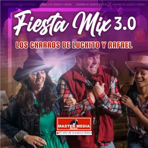 Fiesta Mix los Charros de Luchito y Rafael: Como Dejar de Amarte / un Nuevo Amor / Entre Golpes y Besos / Traicionera / Simpática y Muy Bonita