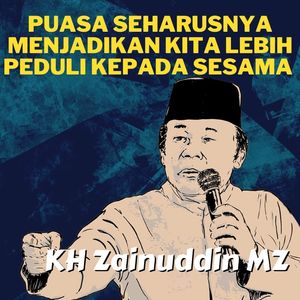 Puasa Seharusnya Menjadikan Kita Lebih Peduli Kepada Sesama - Ceramah KH Zainuddin MZ