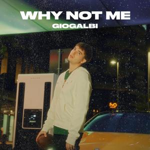 WHY NOT ME