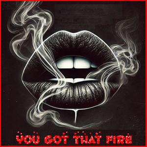 You Got That Fire (Ai)