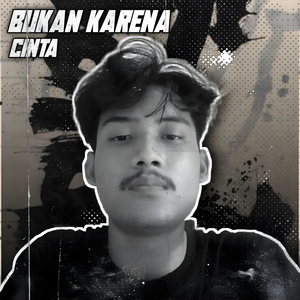 Bukan Karena Cinta