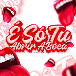 É Só Tu Abrir a Boca