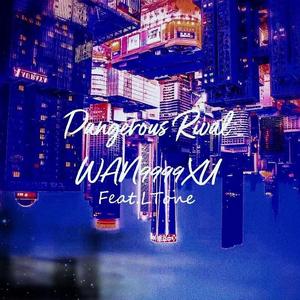 Dangerous Rival （Feat.LTone)