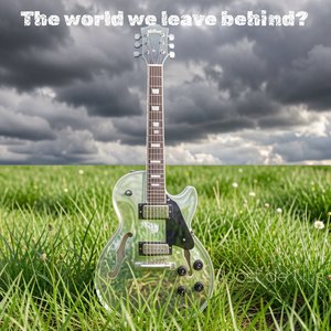 The World We Leave Behind