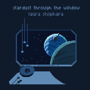 Stardust through the Window