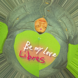 Libres (Be My Love)