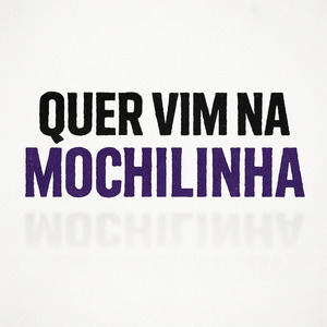 Quer vim na Mochilinha