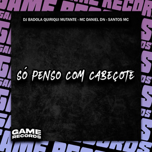 Só Penso Com Cabeçote