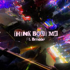 Think Bout Me (feat. Bmadethis)
