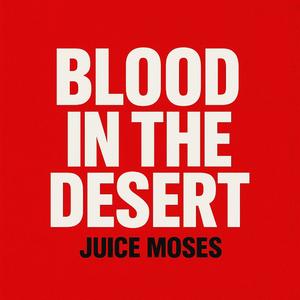 BLOOD IN THE DESERT (feat. JUICE MOSES)