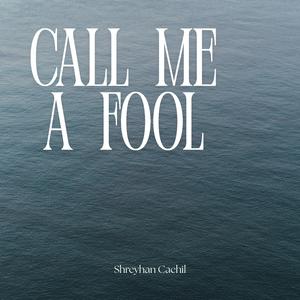 Call Me A Fool