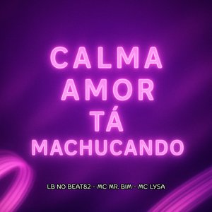 Calma Amor Tá Machucando