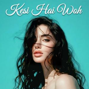 Kesi Hai Woh