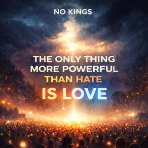 THE ONLY THING MORE POWERFUL THAN HATE IS LOVE