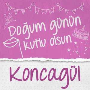 Doğum Günün Kutlu Olsun Koncagül