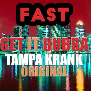 Get It Bubba Goyam Tampa Krank (FAST)