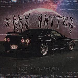 DARK MATTER (feat. TotallyNotAWeebSP)