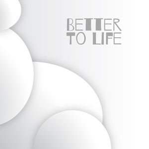 Better to Life