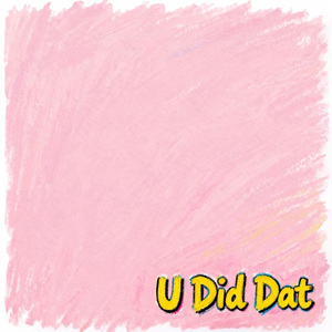 U Did Dat