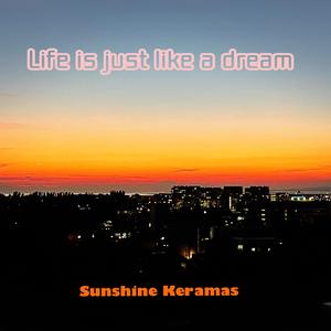 Life is just like a dream