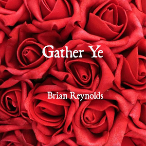 Gather Ye Rosebuds