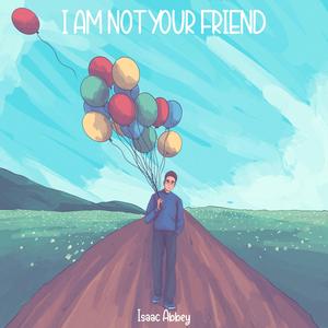 I Am Not Your Friend