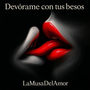 Devórame con tus besos