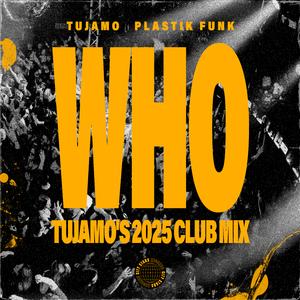 WHO (Tujamo's 2025 Club Mix)