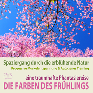 Frühlings-Spaziergang durch die erblühende Natur, traumhafte Phantasiereise & Entspannung, weibl. Stimme, Teil 10