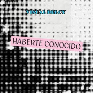 HABERTE CONOCIDO