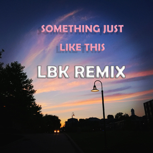 the chainsmokers - Something Just Like This（The Lawbreakers remix）