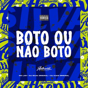 Boto ou Não Boto (feat. Dj Kaue Original & MC Lan)