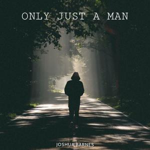 Only Just A Man