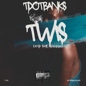 Twis (and she wanna)