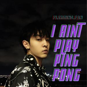 I Ain’t Play Ping-Pong
