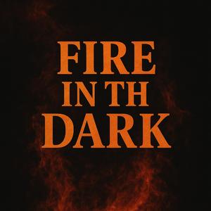 Fire in the Dark