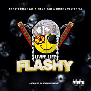 Livin' Life Flashy (feat. Mega Ran & Highrowglyphfix)