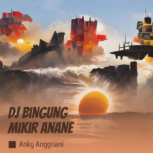 Dj Bingung Mikir Anane