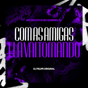 Com as Amigas Ela Vai Tomando