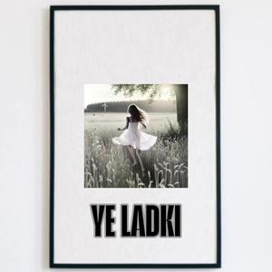 YE LADKI