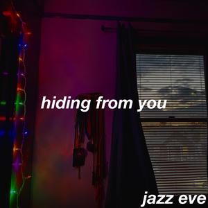 hiding from you