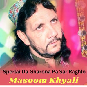 Sperlai Da Gharona Pa Sar Raghlo